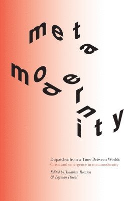 Jonathan Rowson, Layman Pascal - Dispatches from a Time Between Worlds: Crisis and emergence in metamodernity, Häftad