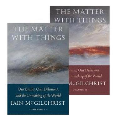 Iain McGilchrist - The Matter With Things, Inbunden
