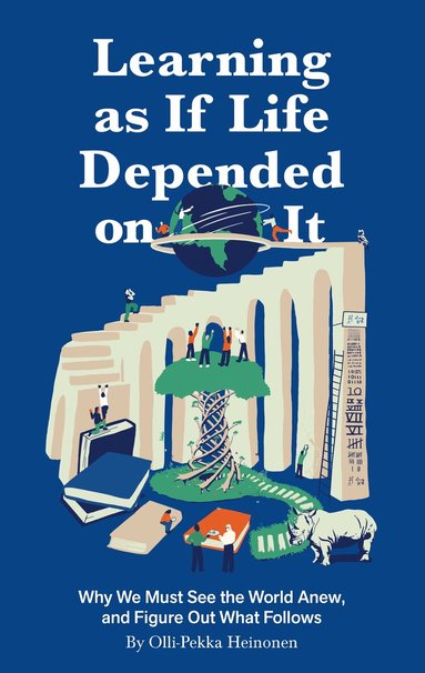 Olli-Pekka Heinonen - Learning as if Life Depended on It, Inbunden
