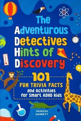 Vanessa Garrett - 101 Fun Trivia Facts and Activities for Smart ADHD Kids - The Adventurous Detectives, Häftad