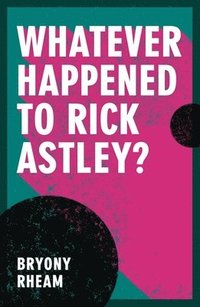 bokomslag Whatever Happened to Rick Astley?