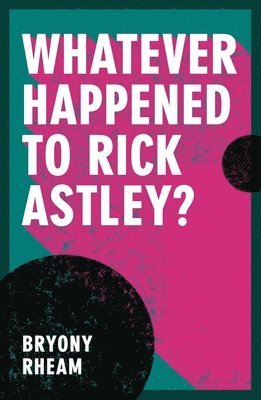 Whatever Happened to Rick Astley? 1