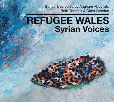 Angham Abdullah, Beth Thomas, Chris Weedon - Refugee Wales, Inbunden