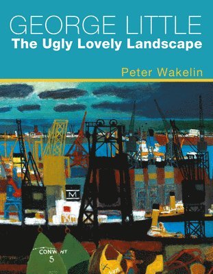 bokomslag George Little: The Ugly Lovely Landscape