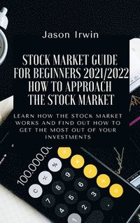 bokomslag Stock Market Guide for Beginners 2021/2022 - How to Approach the Stock Market