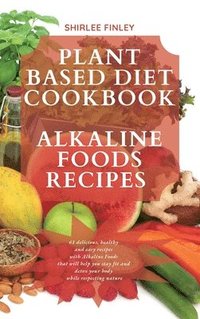 bokomslag Plant Based Diet Cookbook - Alkaline Foods Recipes