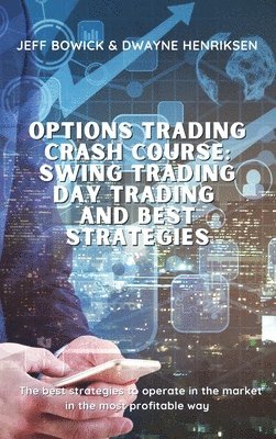 bokomslag Options Trading Crash Course - Swing Trading Day Trading and Best Strategies