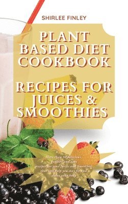 bokomslag Plant Based Diet Cookbook - Recipes for Juices&smoothies