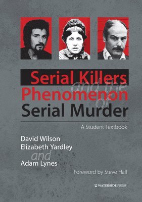 David Wilson, Elizabeth Yardley, Adam Lynes - Serial Killers and the Phenomenon of Serial Murder, Inbunden