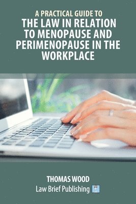 bokomslag A Practical Guide to the Law in relation to Menopause and Perimenopause in the Workplace