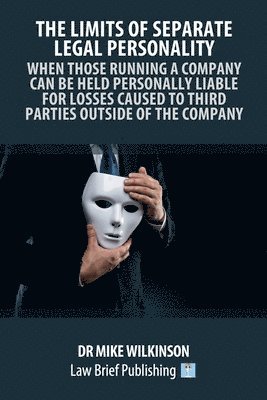Dr Mike Wilkinson, Mike Wilkinson - Limits of Separate Legal Personality: A Practical Guide to Understanding When Those Controlling Companies Will Be Liable to Third Parties, Häftad