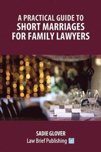 bokomslag Practical Guide to Short Marriages for Family Lawyers