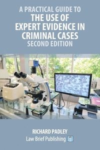 bokomslag A Practical Guide to the Use of Expert Evidence in Criminal Cases - Second Edition