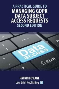 bokomslag A Practical Guide to Managing GDPR Data Subject Access Requests - Second Edition