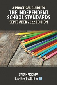 bokomslag A Practical Guide to the Independent School Standards - September 2022 Edition