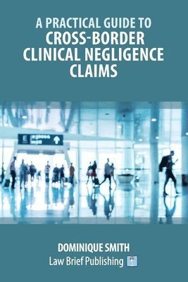 Dominique Smith - Practical Guide to Cross-Border Clinical Negligence Claims, Häftad