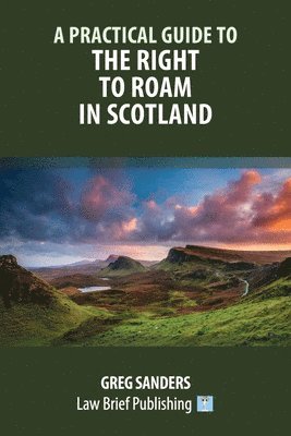 Greg Sanders - Practical Guide to the Right to Roam in Scotland, Häftad