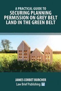 bokomslag A Practical Guide to Securing Planning Permission on Grey Belt Land in the Green Belt
