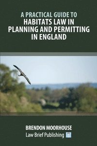 bokomslag A Practical Guide to Habitats Law in Planning and Permitting in England