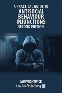 bokomslag A Practical Guide to Antisocial Behaviour Injunctions - Second Edition