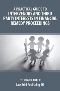 bokomslag A Practical Guide to Intervenors and Third Party Interests in Financial Remedy Proceedings