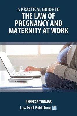 Rebecca Thomas - Practical Guide to the Law of Pregnancy and Maternity at Work, Häftad