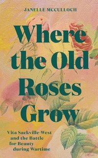 bokomslag Where the Old Roses Grow