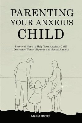 Parenting Your Anxious Child 1