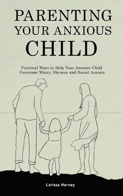 Parenting Your Anxious Child 1