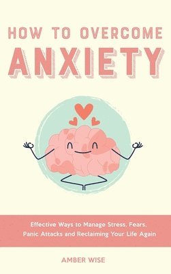 Amber Wise - How to Overcome Anxiety, Inbunden