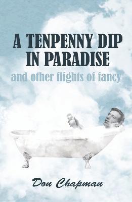 A Tenpenny Dip in Paradise and other flights of fancy 1