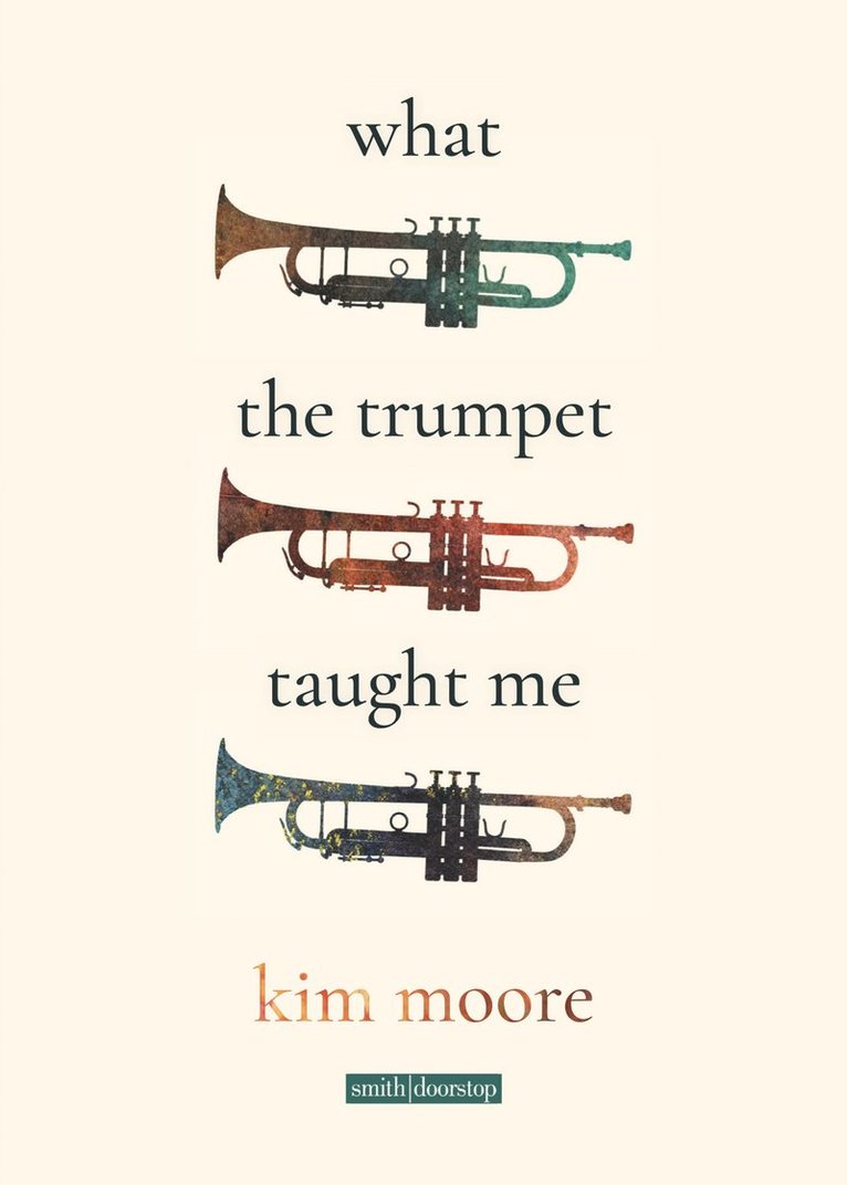 Kim Moore - What the Trumpet Taught Me, Häftad