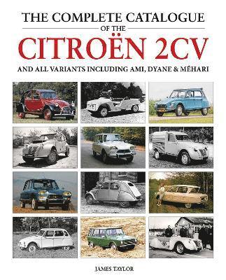 bokomslag The Complete Catalogue of the Citroen 2CV and all variants including AMI, Dyane & Mhari