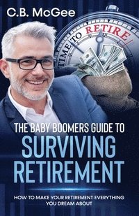 bokomslag The Baby Boomers Guide to Surviving Retirement