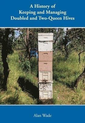 A History of Keeping and Managing Doubled and Two-Queen Hives 1