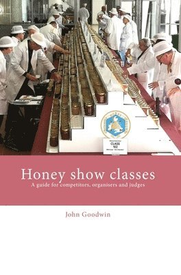 John Goodwin - Honey show classes, Inbunden