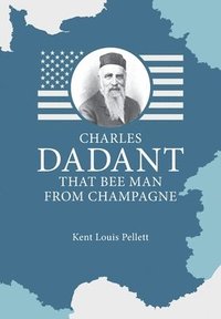 bokomslag Charles Dadant - That Bee Man from Champagne