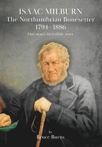 bokomslag Isaac Milburn the Northumbrian Bonesetter [1794-1886]