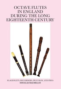 bokomslag Octave Flutes In England During The Long Eighteenth Century