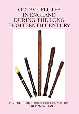 Douglas MacMillan - Octave Flutes In England During The Long Eighteenth Century, Häftad