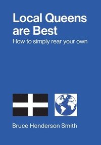 bokomslag Local Queens are Best - How to Simply Rear Your Own