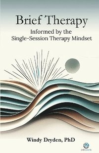 bokomslag Brief Therapy Informed by the Single-Session Therapy Mindset