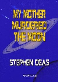 bokomslag My Mother Murdered the Moon