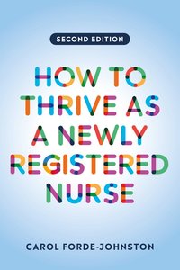 bokomslag How to Thrive as a Newly Registered Nurse, second edition