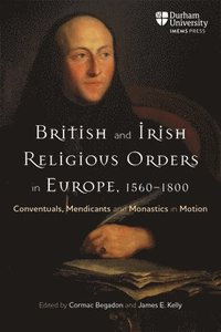 bokomslag British and Irish Religious Orders in Europe, 15601800