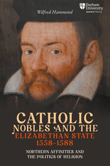 Wilfred Hammond - Catholic Nobles and the Elizabethan State, 1558–1588, Inbunden