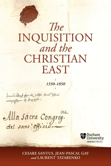 Cesare Santus, Jean-Pascal Gay, Laurent Tatarenko - Inquisition and the Christian East, 1350-1850, Inbunden