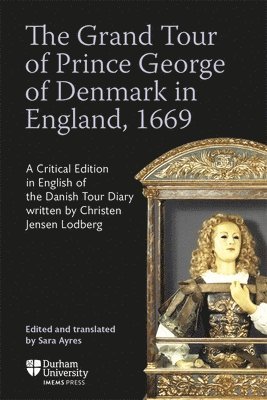 Sara Ayres - Grand Tour of Prince George of Denmark in England, 1669, Inbunden