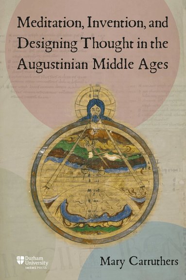 Mary J Carruthers - Meditation, Invention, and Designing Thought in the Augustinian Middle Ages, Inbunden