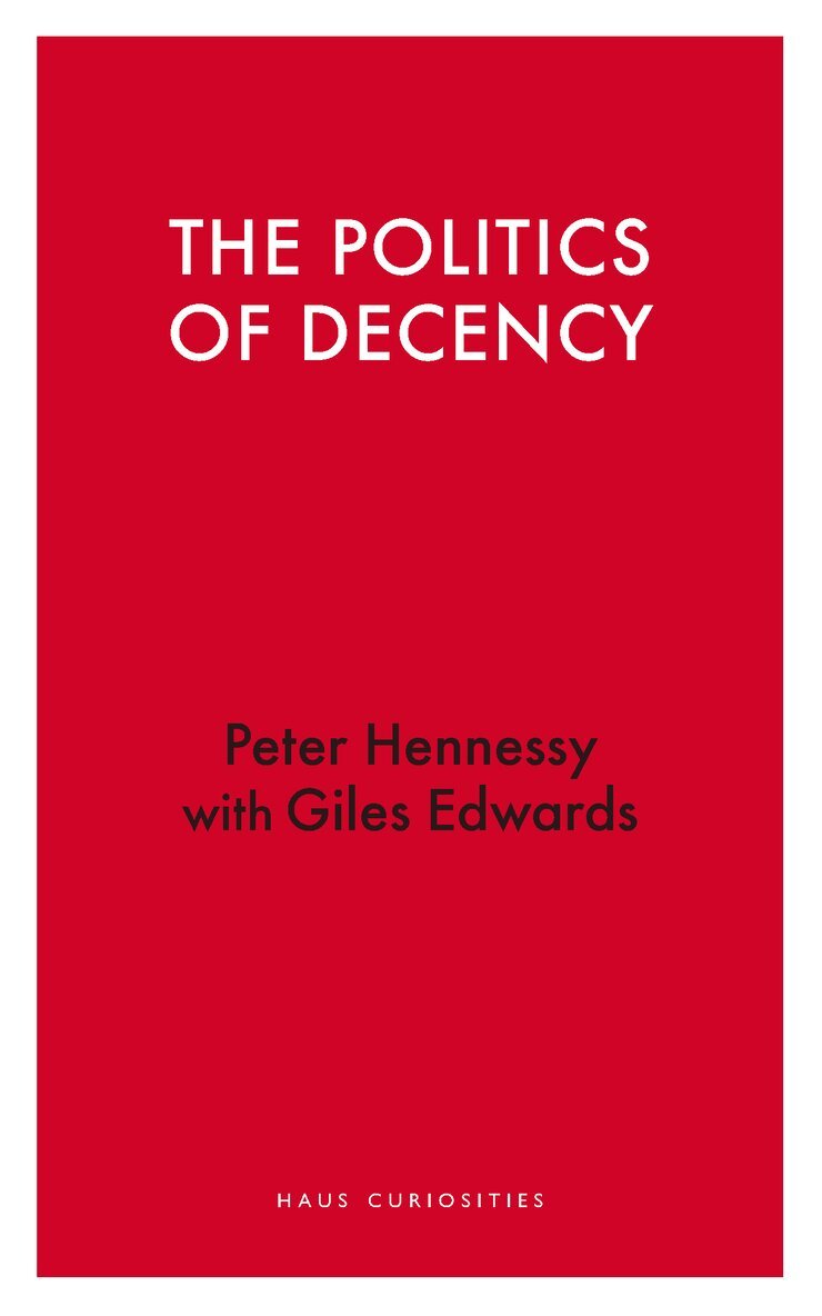 Peter Hennessy, Giles Edwards - Politics of Decency, Häftad
